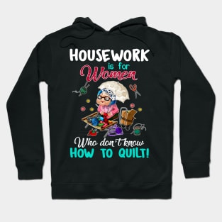 Housework Is For Women Who Don_t know How To Quilt Hoodie